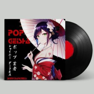 Shiny Darkness - Pop Geisha Vinyl black